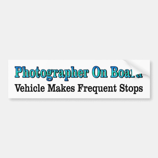 Photographer on board vehicle makes frequent stops bumper sticker (Front)