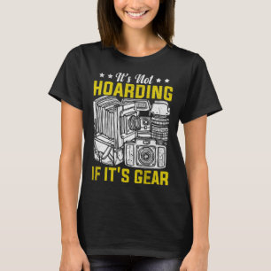 Photographer Photography It's Not Hoarding If it' T-Shirt