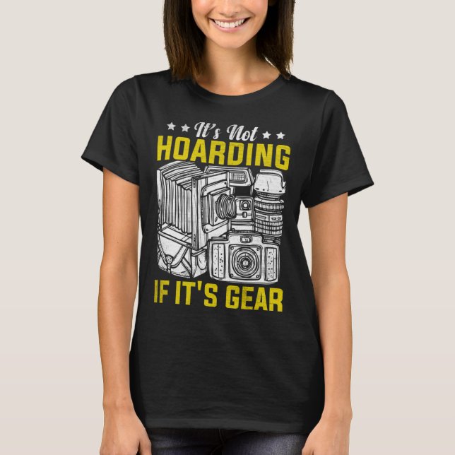 Photographer Photography  It's Not Hoarding If it' T-Shirt (Front)