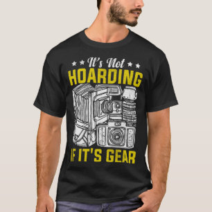 Photographer Photography  It's Not Hoarding If it' T-Shirt