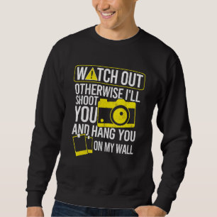 Photographer Photography Shoot Photos Hang On Wall Sweatshirt