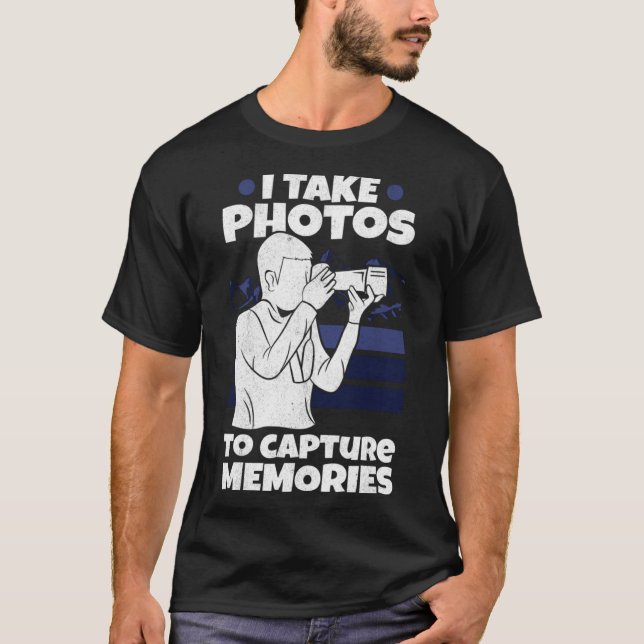 Photographer Take Photos Capture Memories Photogra T-Shirt (Front)