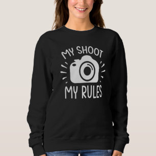 Photography Camera Lens My Shoot My Rules  1 Sweatshirt