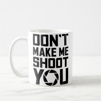 Photography - Don'T Make Me Shoot Camera Tees Chri Coffee Mug