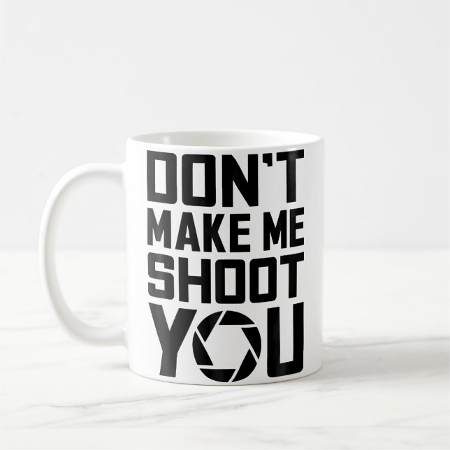 Photography - Don'T Make Me Shoot Camera Tees Chri Coffee Mug (Left)