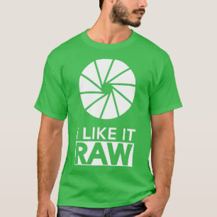 Photography  I Like It Raw  T-Shirt
