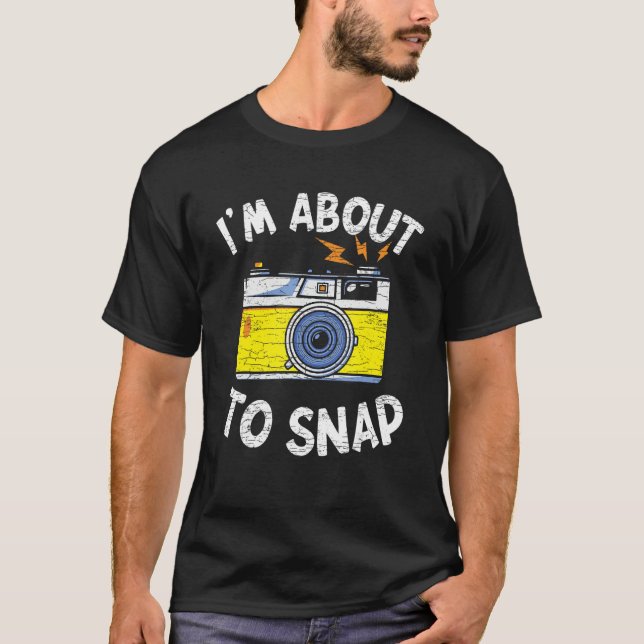 Photography I m About To Snap Camera T-Shirt (Front)