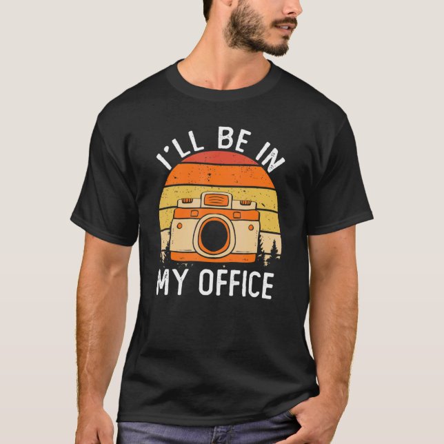 Photography I'll Be In My Office Photographer Came T-Shirt (Front)