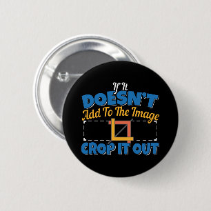 Photography Image Editing - Crop It Out Quote 6 Cm Round Badge