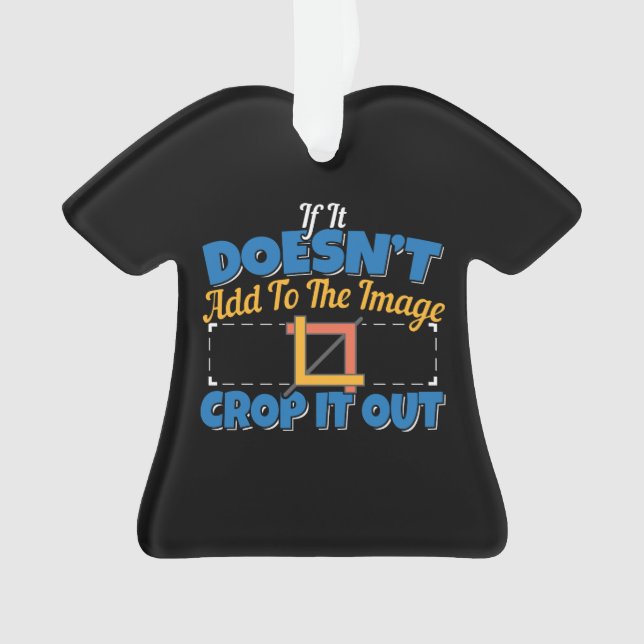 Photography Image Editing - Crop It Out Quote Ornament (Front)