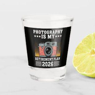 Photography Is My  Retirement Plan 2026 Shot Glass