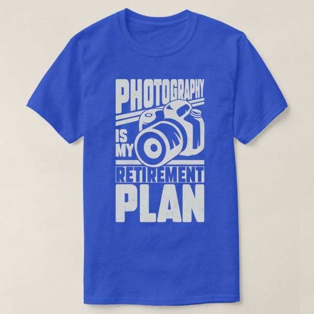 Photography Is My Retirement Plan T-Shirt (Design Front)