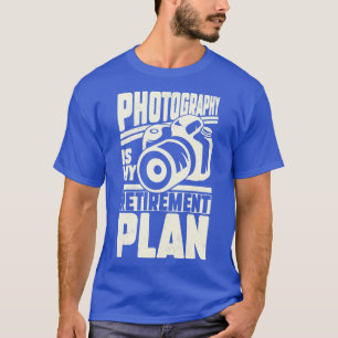 Photography Is My Retirement Plan T-Shirt