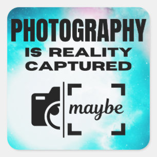 Photography is Reality Captured - Maybe Square Sticker