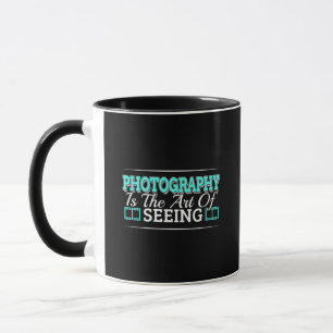 Photography is the Art of Seeing - Mindset Quote Mug