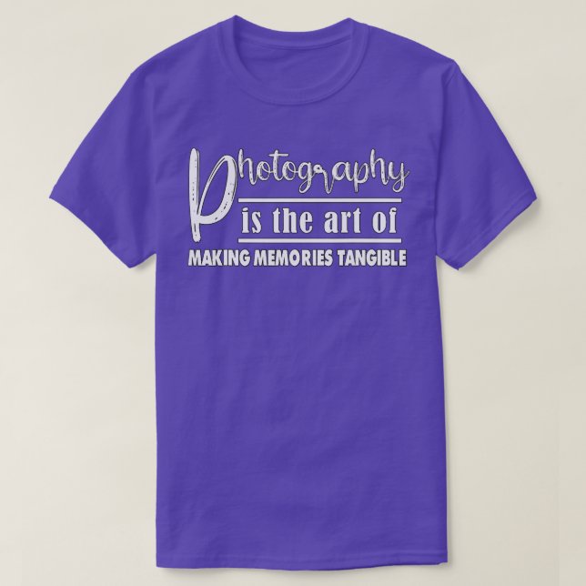 Photography Is The Of Making Memories  T-Shirt (Design Front)