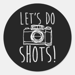 Photography Let's Do Shots Funny Camera Photograph Classic Round Sticker