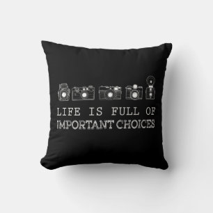 Photography Life Is Full Of Important Choices Cushion