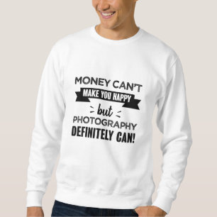 Photography makes you happy Funny Gift Sweatshirt