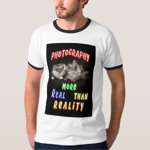 Photography More Real Than Reality T-Shirt