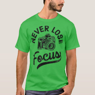 Photography Never Lose Focus Photographer Camera M T-Shirt