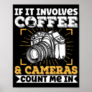 Photography Photographer If It Involves Coffee And Poster