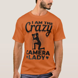 Photography Photographer Ladies I Am The Crazy Cam T-Shirt