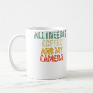 Photography Shirt All I Need Is Coffee And My Came Coffee Mug