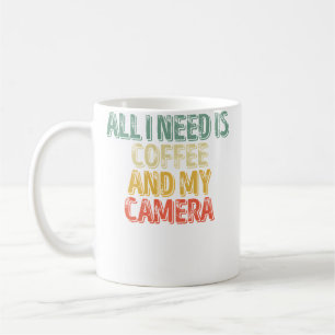 Photography Shirt All I Need Is Coffee And My Came Mug