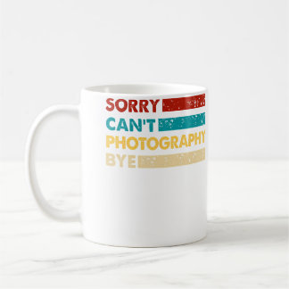 Photography Sorry Cant Photography Bye Funny Photo Coffee Mug