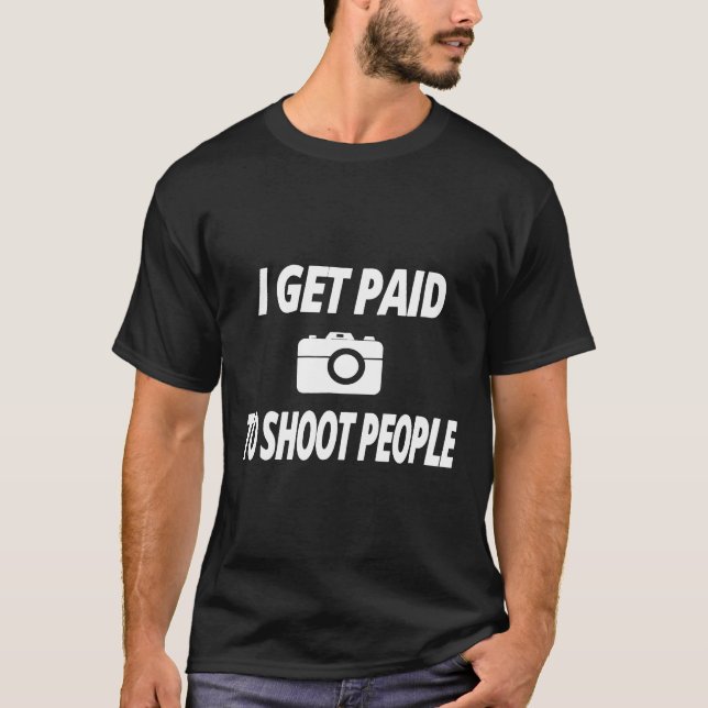 photography t shirt i Get paid to shoot people 320 (Front)