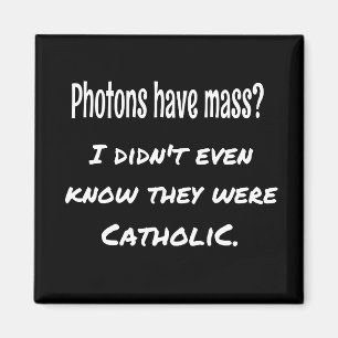 Photons Have MASS Funny Sarcastic Joke Science Magnet