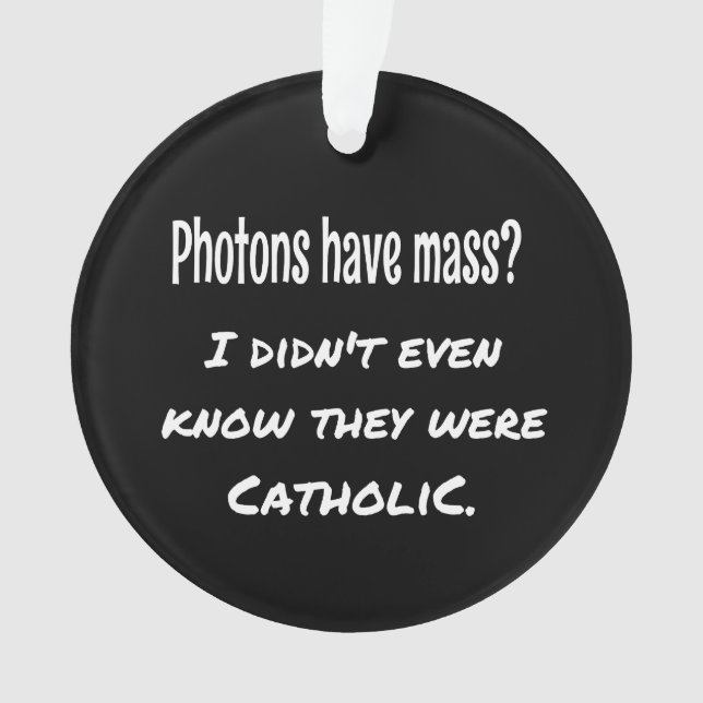 Photons Have MASS Funny Sarcastic Joke Science Ornament (Front)