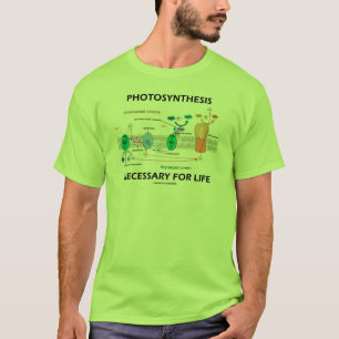 Photosynthesis Necessary For Life T-Shirt