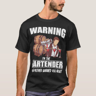 Phrase I'm the Bartender Your Mother Warned You Ab T-Shirt
