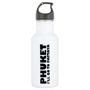 PHUKET I'LL GO TO PATTAYA 532 ML WATER BOTTLE