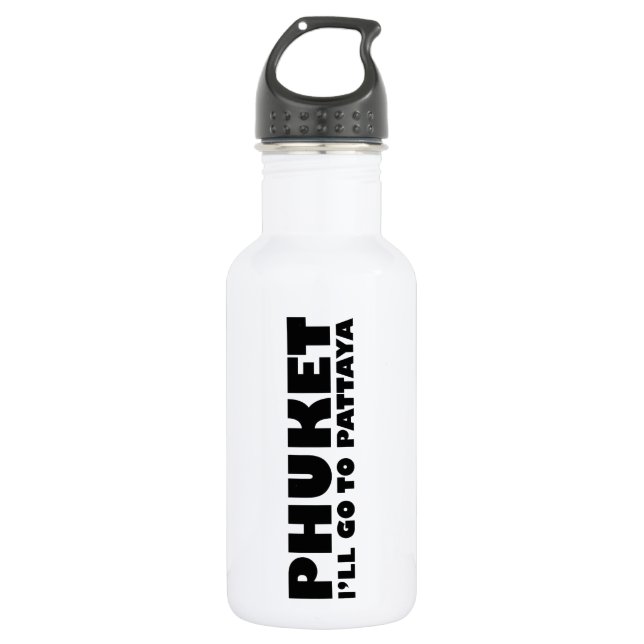 PHUKET I'LL GO TO PATTAYA 532 ML WATER BOTTLE (Front)