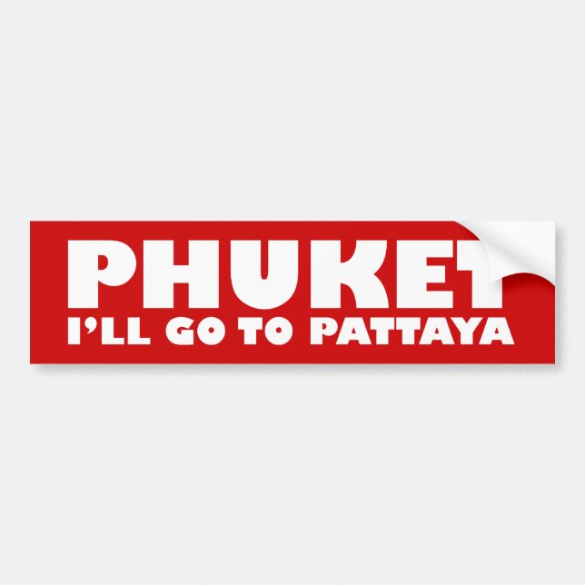 PHUKET I'LL GO TO PATTAYA BUMPER STICKER (Front)