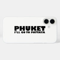 PHUKET I'LL GO TO PATTAYA