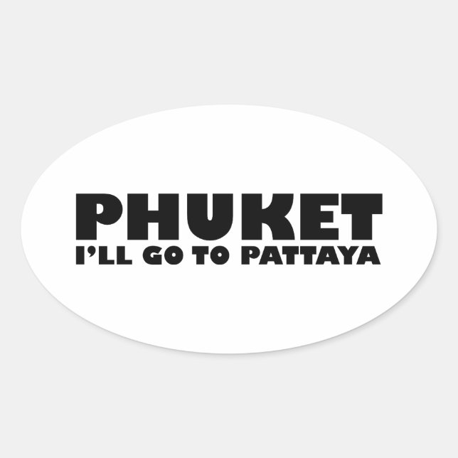PHUKET I'LL GO TO PATTAYA OVAL STICKER (Front)