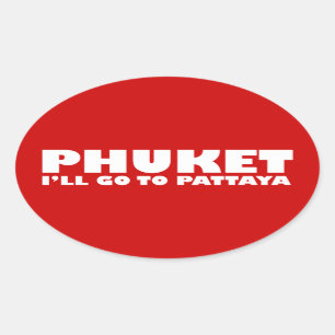 PHUKET I'LL GO TO PATTAYA OVAL STICKER