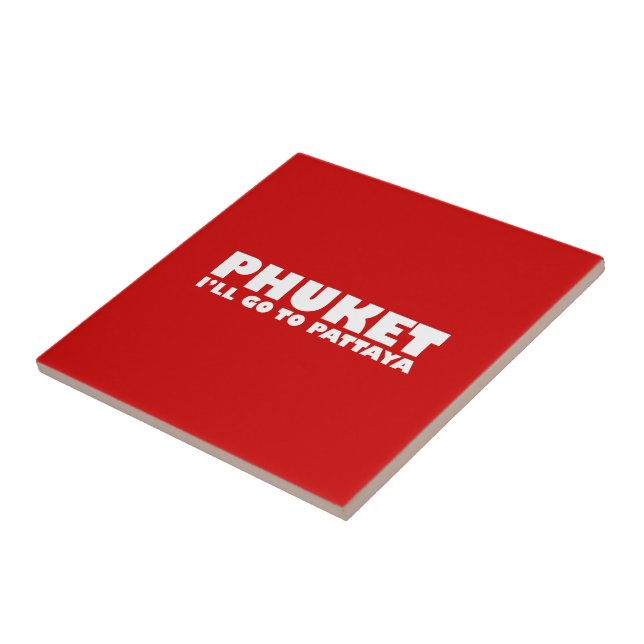 PHUKET I'LL GO TO PATTAYA TILE (Side)