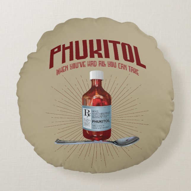 Phukitol - funny frustration medicine round cushion (Front)