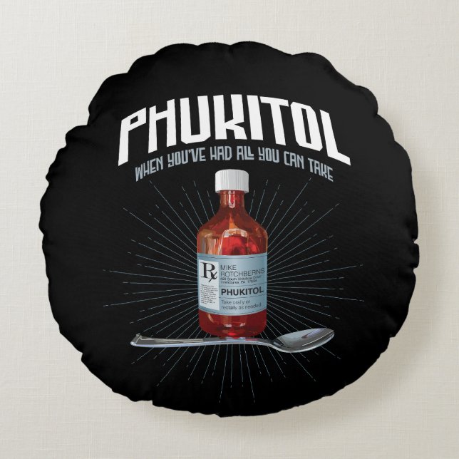 Phukitol - funny frustration medicine round cushion (Front)