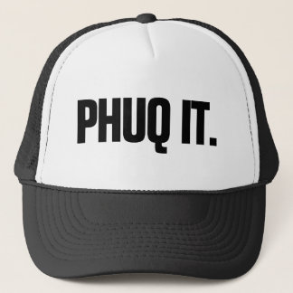 PHUQ IT. TRUCKER HAT