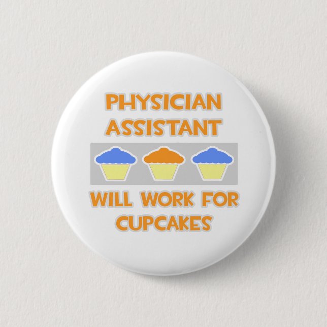 Phys Assistant ... Will Work For Cupcakes 6 Cm Round Badge (Front)