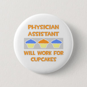 Phys Assistant ... Will Work For Cupcakes 6 Cm Round Badge
