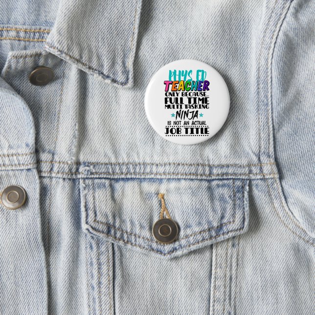Phys Ed Teacher Only Because Full Time Multi Task 6 Cm Round Badge (In Situ)