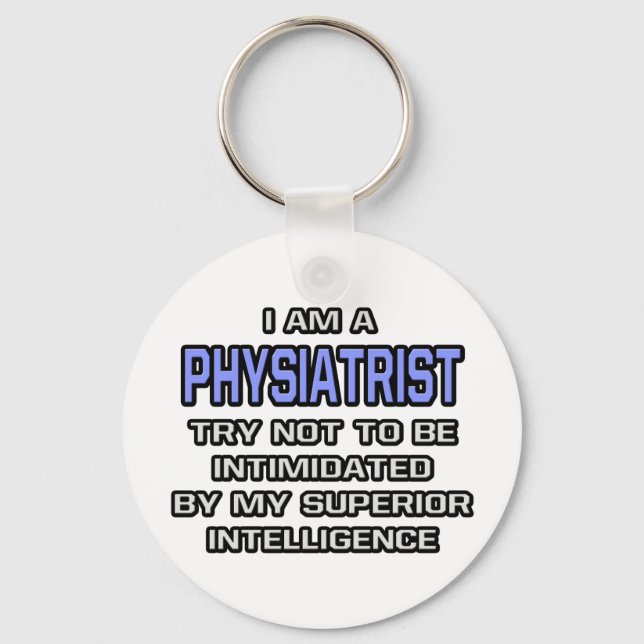 Physiatrist Joke ... Superior Intelligence Key Ring (Front)