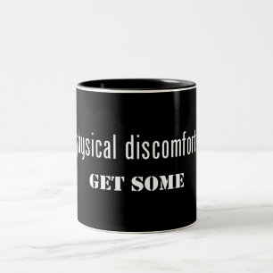 Physical Discomfort Get Some Two-Tone Coffee Mug